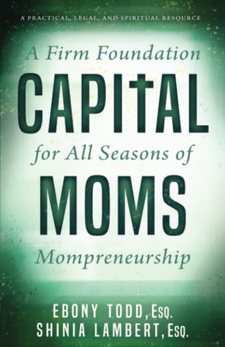 CapitalMoms A Firm Foundation for All Seasons of Mompreneurship