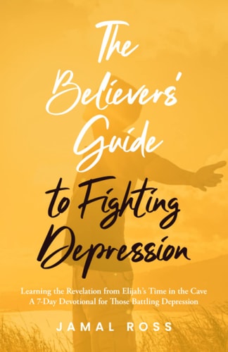 The Believers' Guide to Fighting Depression Revelation from Elijah's Time in the Cave