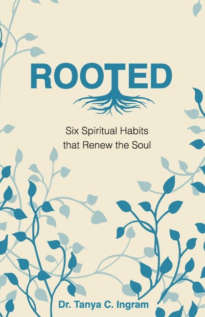 ROOTED: Six Spiritual Habits that Renew the Soul