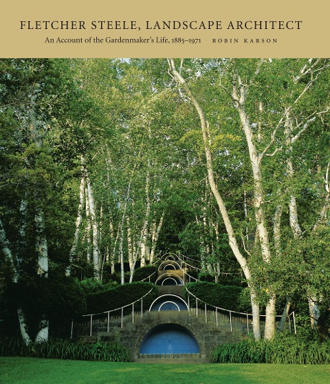 Fletcher Steele, Landscape Architect: An Account of the Gardenmakers Life, 1885-1971