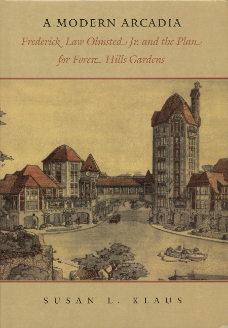 Modern Arcadia: Frederick Law Olmsted Jr. and the Plan for Forest Hills Garden