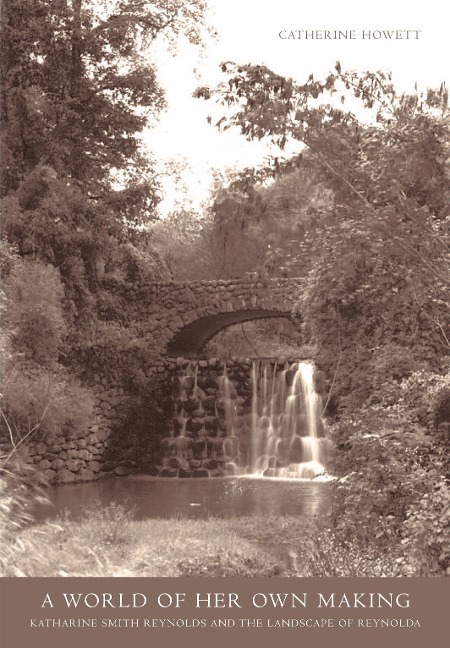 A World of Her Own Making: Katharine Smith Reynolds and the Landscape of Reynolda
