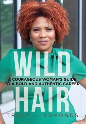 Wild Hair: A Courageous Womans Guide to a Bold and Authentic Career