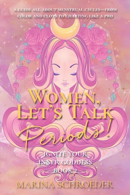 Women, Lets Talk Periods!: A guide all about menstrual cycles-from color and clots to charting like a pro