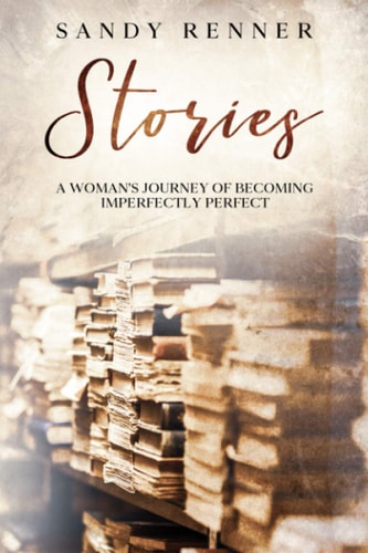 Stories A Woman's Journey of Becoming Imperfectly Perfect