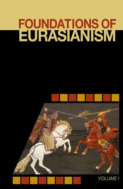 Foundations of Eurasianism: Volume I