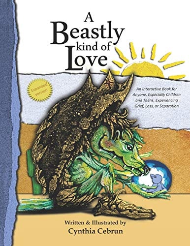 A Beastly Kind of Love Expanded Version: An Interactive Book for Anyone, Especially Children and Teens Experiencing Grief, Loss and Separation