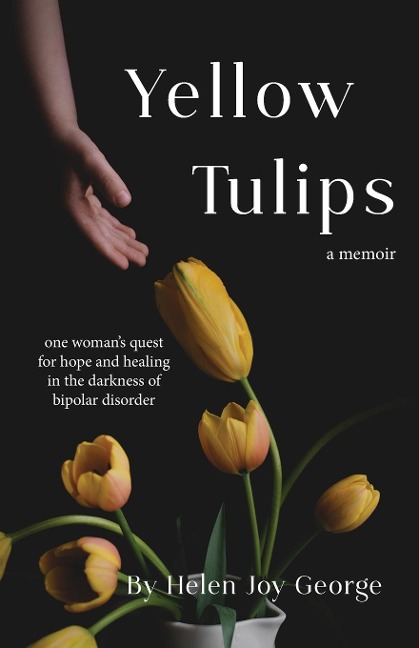 Yellow Tulips: An intimate peek inside the mind of someone with Bipolar Disorder