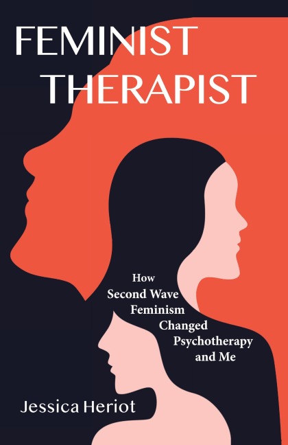 Feminist Therapist: How Second Wave Feminism Changed Psychotherapy and Me