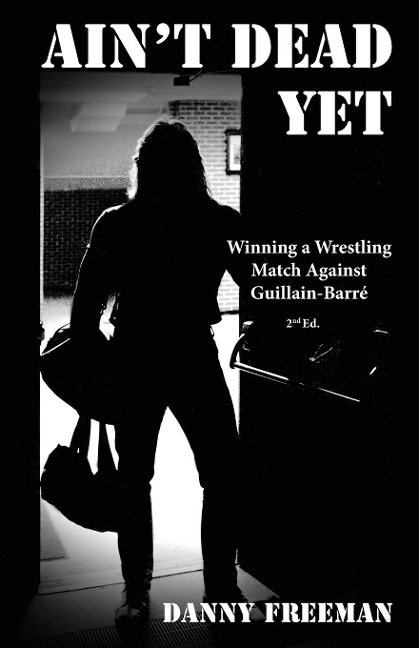 Aint Dead Yet: Winning a Wrestling Match Against Guillain-Barré