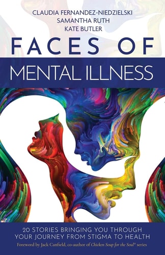 Faces of Mental Illness 20 Stories Bringing You Through Your Journey from Stigma to Health