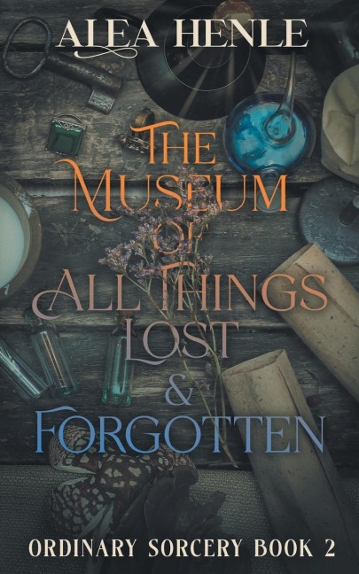 The Museum of All Things Lost & Forgotten: An Ordinary Sorcery Story