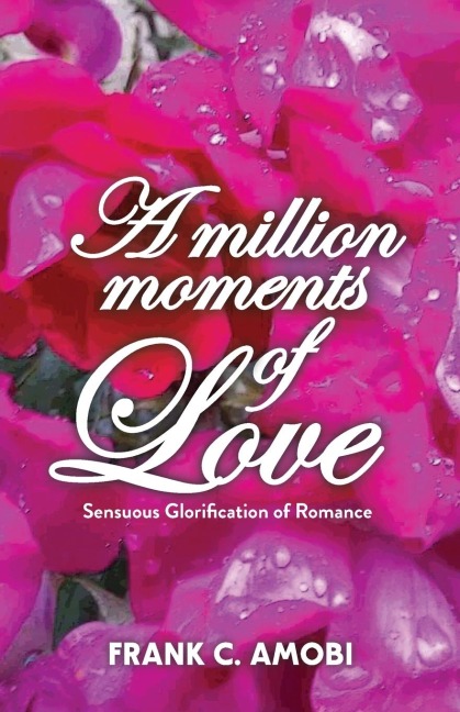 A MILLION MOMENTS OF LOVE: Sensuous Glorification of Romance