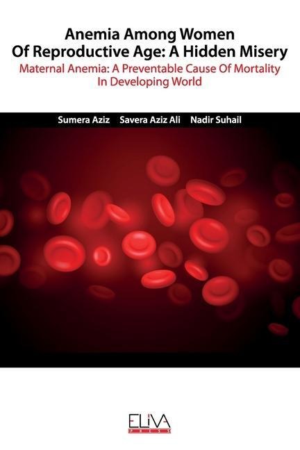 Anemia among women of reproductive age: A hidden misery: Maternal anemia: A preventable cause of mortality in developing world