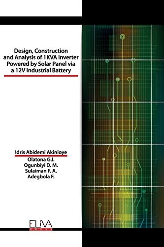 Design, Construction and Analysis of 1 KVA Inverter Powered by Solar Panel Via a 12V Industrial Battery