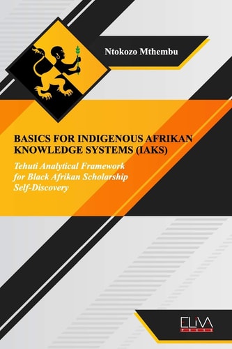 Basics for Indigenous Afrikan Knowledge Systems (IAKS) Tehuti Analytical Framework for Black Afrikan Scholarship Self-Discovery