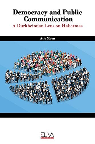 Democracy and Public Communication A Durkheimian Lens on Habermas