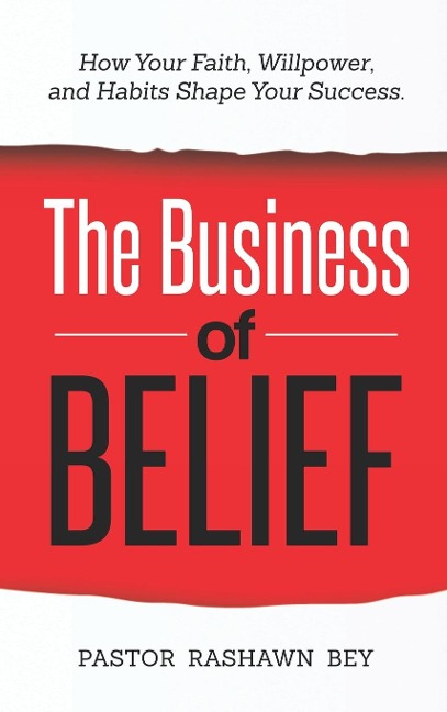 The Business of Belief: How Your Faith, Willpower, and Habits Shape Your Success