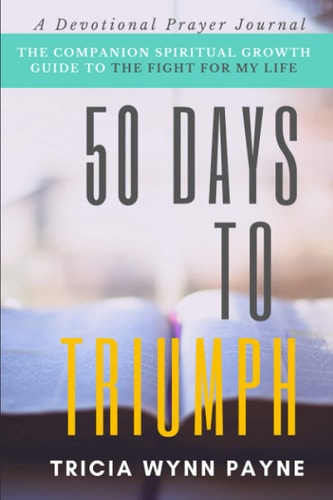 50 Days to Triumph The Spiritual Growth Guide to The Fight For My Life