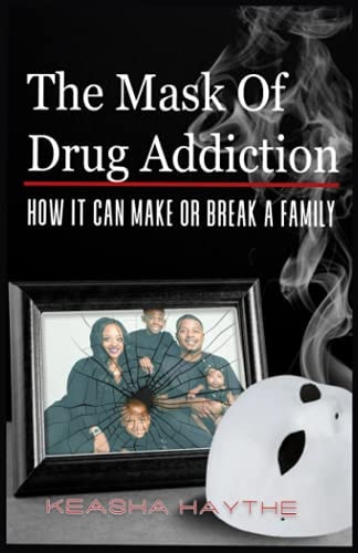 The Mask of Drug Addiction How It Can Make Or Break A Family