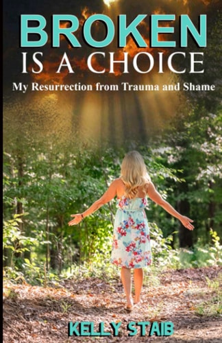 Broken Is a Choice My Resurrection from Trauma and Shame