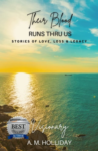 Their Blood Runs Thru Us Stories of Love, Loss, & Legacy