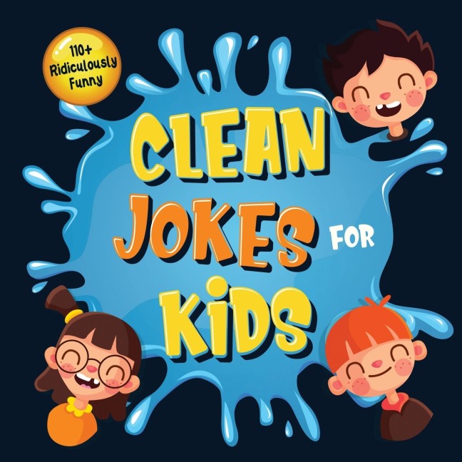 110+ Ridiculously Funny Clean Jokes for Kids: So Terrible, Even Adults & Seniors Will Laugh Out Loud! | Hilarious & Silly Jokes and Riddles for Kids (Funny Gift for Kids - With Pictures)
