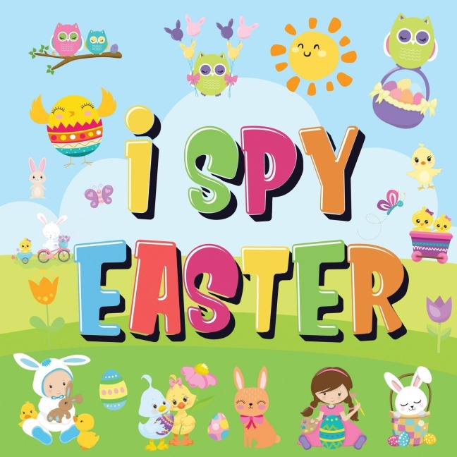 I Spy Easter: Can You Find the Bunny, Painted Egg, and Candy? | A Fun Easter Activity Book for Kids 2-5!