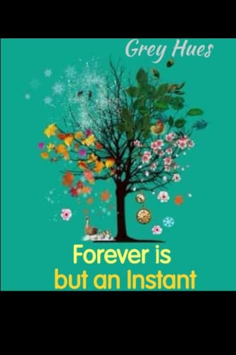 Forever is But an Instant
