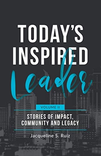 Today's Inspired Leader Vol. II Stories of Impact, Community, and Legacy