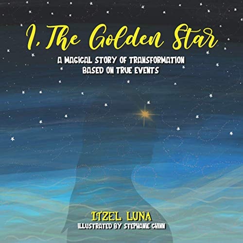 I, The Golden Star A Magical Story of Transformation Based On True Events