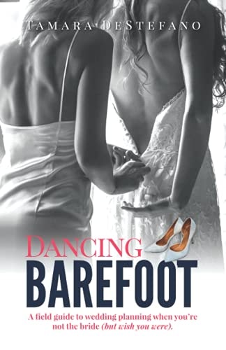 Dancing Barefoot A Field Guide to Wedding Planning When You're Not the Bride (but Wish You Were)
