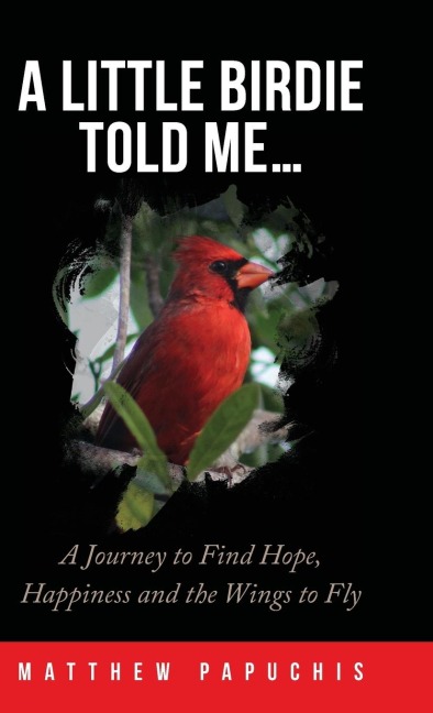 A Little Birdie Told Me...: A Journey to Find Hope, Happiness and the Wings to Fly