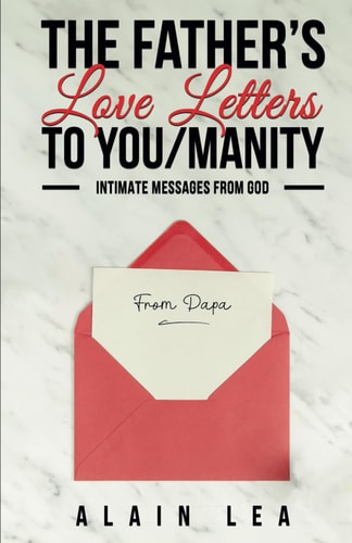 The Father's Love Letters to YOU/manity Intimate Messages From GOD