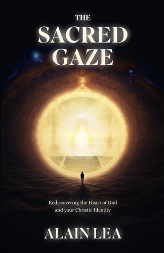 The Sacred Gaze Rediscovering the Heart of God and Your Christic Identity