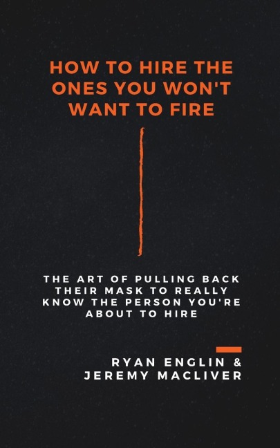 How to Hire the Ones You Wont Want to Fire