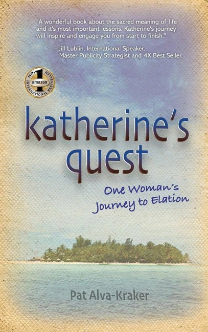 KATHERINES QUEST: One Womans Journey to Elation