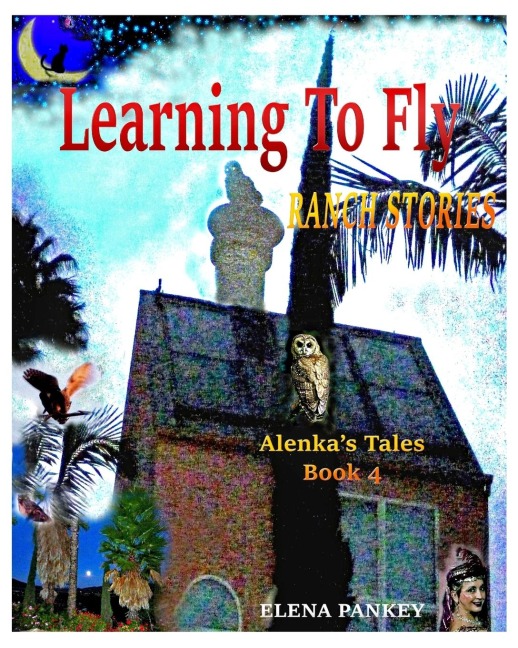 Learning to Fly. Ranch Stories. Alenkas Tales. Book 4: Ranch Stories