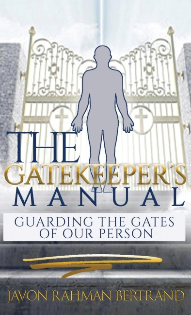 The Gatekeepers Manual: Guarding the Gates of Our Person