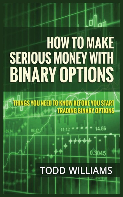 HOW TO MAKE SERIOUS MONEY WITH BINARY OPTIONS: THINGS YOU NEED TO KNOW BEFORE YOU START TRADING BINARY OPTIONS