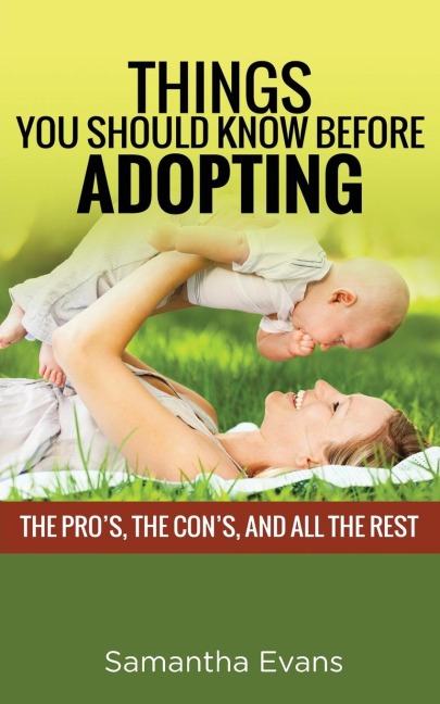 THINGS YOU SHOULD KNOW BEFORE ADOPTING: THE PROS, THE CONS, AND ALL THE REST