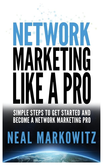 NETWORK MARKETING LIKE A PRO: SIMPLE STEPS TO GET STARTED AND BECOME A NETWORK MARKETING PRO