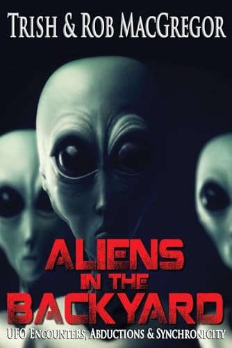 Aliens in the Backyard - UFOs, Abductions, and Synchronicity