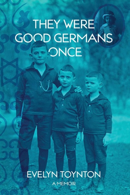 They Were Good Germans Once: A Memoir: My Jewish migre Family