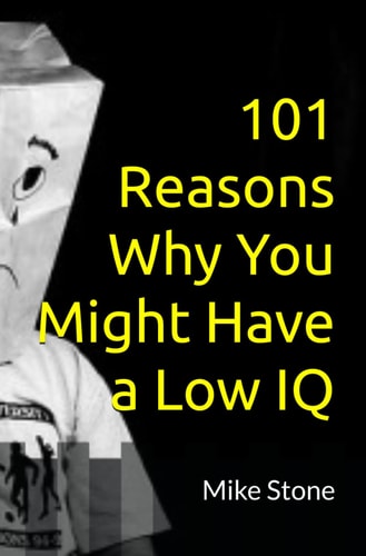 101 Reasons Why You Might Have a Low IQ Funny Books for Adults; Outrageous Political Humor at Its Best