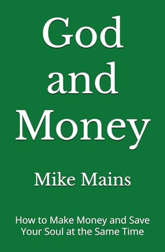 God and Money How to Make Money and Save Your Soul at the Same Time: A Must-Read Book for Christian Men and Women