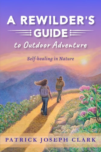 A Rewilder's Guide to Outdoor Adventure Self-Healing in Nature