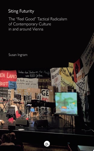Siting Futurity The "feel Good" Tactical Radicalism of Contemporary Culture in and Around Vienna