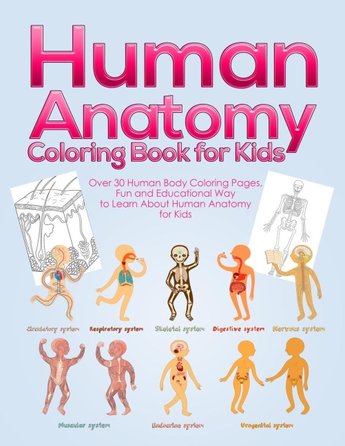 Human Anatomy Coloring Book for Kids: Over 30 Human Body Coloring Pages, Fun and Educational Way to Learn About Human Anatomy for Kids - for Boys & Girls Ages 4-8
