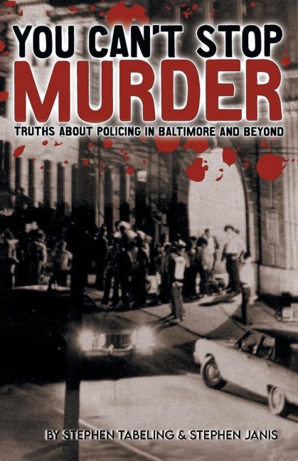 You Cant Stop Murder: Truths About Policing in Baltimore and Beyond